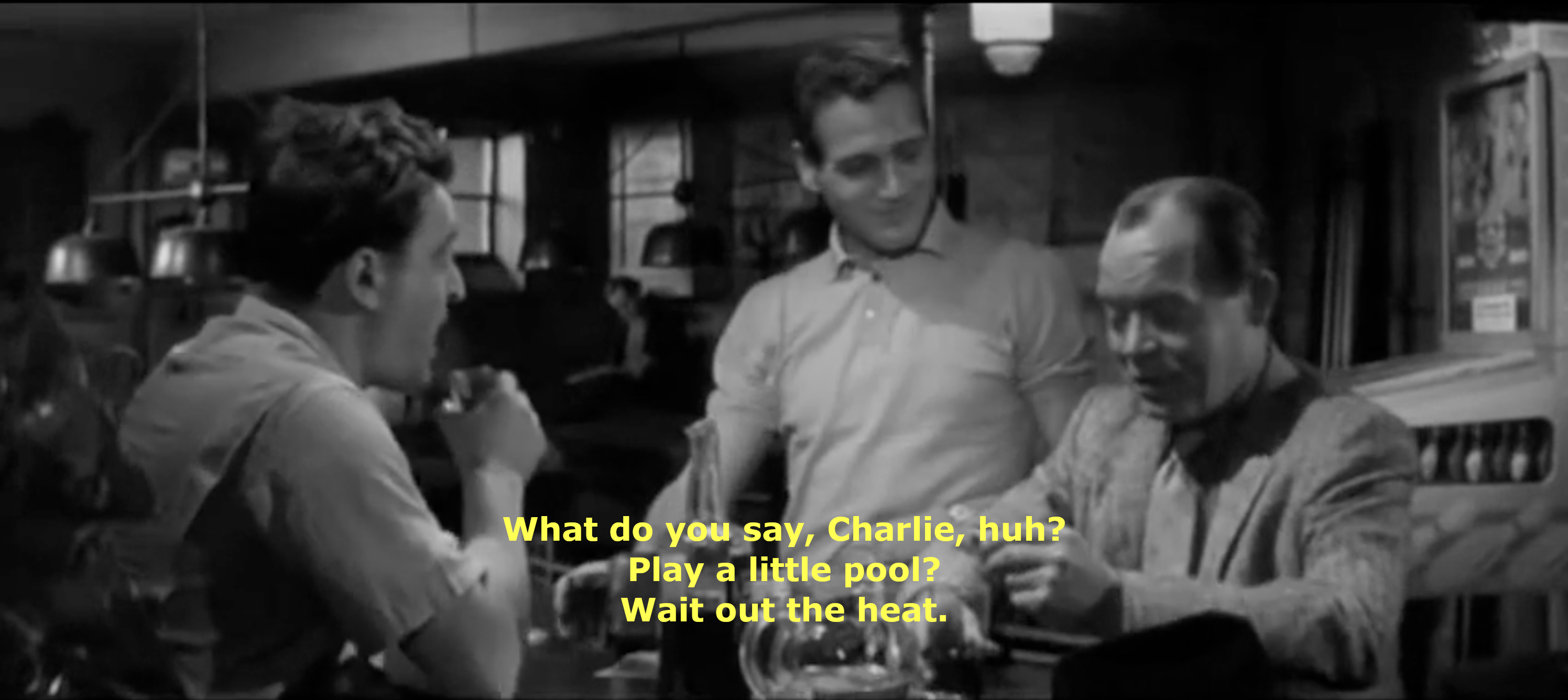 The Hustler: "What do you say, Charlie, huh? Play a little pool? Wait out the heat."